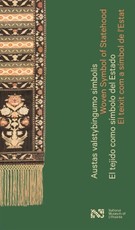 Austas valstybingumo simbolis. Woven Symbol of Statehood. El tejido como símbolo del Estado. El teixit com a símbol de l’Estat. Parodos katalogas