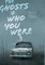The Ghosts of Who You Were