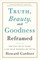 Truth, Beauty, and Goodness Reframed
