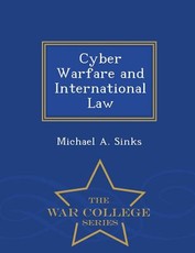 Cyber Warfare and International Law - War College Series