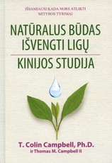 Natūralus būdas išvengti ligų. Kinijos studija. Išsamiausias iš kada nors atliktų mitybos tyrimų atsako į klausimą, ką valgyti, kaip mesti svorį ir ilgą laiką išsaugoti gerą sveikatą