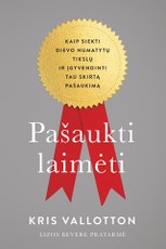 Pašaukti laimėti: kaip siekti Dievo numatytų tikslų ir įgyvendinti tau skirtą pašaukimą