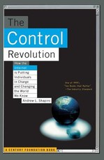 The Control Revolution How the Internet Is Putting Individuals in Charge and Changing the World We Know