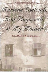 Marlene Dietrich, Rita Hayworth & My Mother