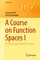 A Course on Function Spaces I