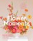 Flower Moments