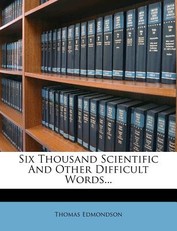 Six Thousand Scientific and Other Difficult Words...