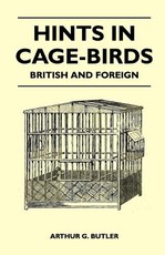 Hints in Cage-Birds - British and Foreign
