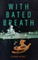 With Bated Breath
