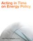Acting in Time on Energy Policy