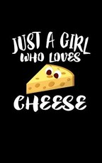 Just A Girl Who Loves Cheese