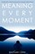 Meaning Every Moment