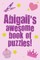 Abigail's Awesome Book Of Puzzles!