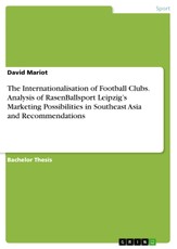 The Internationalisation of Football Clubs. Analysis of RasenBallsport Leipzig's Marketing Possibilities in Southeast Asia and Recommendations