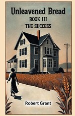 Unleavened Bread Book III The Success