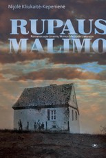 RUPAUS MALIMO: romanas apie žmonių likimus Mažojoje Lietuvoje