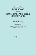 Abstracts of the Debt Books of the Provincial Land Office of Maryland. Charles County, Volume II