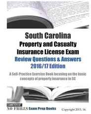 South Carolina Property and Casualty Insurance License Exam Review Questions & Answers 2016/17 Edition