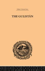 The Gulistan; or Rose-Garden of Shekh Muslihu'D-Din Sadi Shiraz