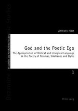 God and the Poetic Ego; The Appropriation of Biblical and Liturgical Language in the Poetry of Palamas, Sikelianos and Elytis