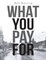 What You Pay For