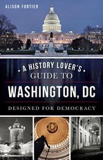 A History Lover's Guide to Washington, D.C.
