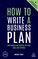 How to Write a Business Plan