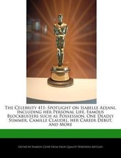The Celebrity 411: Spotlight on Isabelle Adjani, Including Her Personal Life, Famous Blockbusters Such as Possession, One Deadly Summer,