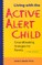 Living with the Active Alert Child