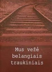 Mus vežė belangiais traukiniais: Kuršėnų krašto tremtinių atsiminimai