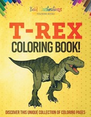 T-Rex Coloring Book! Discover This Unique Collection Of Coloring Pages