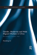 Lin, X: Gender, Modernity and Male Migrant Workers in China