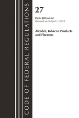 Code of Federal Regulations, Title 27 Alcohol Tobacco Products and Firearms 400-End, 2023