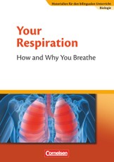 Materialien für den bilingualen Unterricht 7./8. Schuljahr. CLIL-Modules: Biologie: Your Respiration - How and Why You Breathe