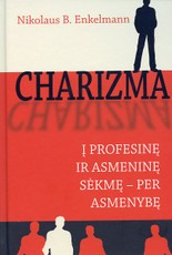 Charizma. Į profesinę ir asmeninę sėkmę – per asmenybę