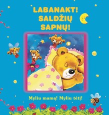 Labanakt! Saldžių sapnų! Myliu mamą! Myliu tėtį!