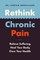 Rethink Chronic Pain