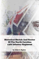 Historical Sketch and Roster of The North Carolina 13th Infantry Regiment