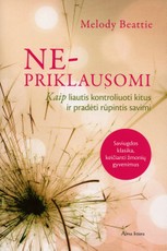 Ne-priklausomi. Kaip liautis kontroliuoti kitus ir pradėti rūpintis savimi Ne-priklausomi. Kaip liautis kontroliuoti kitus ir pradėti rūpintis savimi
