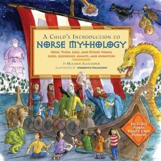 A Child's Introduction to Norse Mythology: Odin, Thor, Loki, and Other Viking Gods, Goddesses, Giants, and Monsters