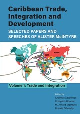 Caribbean Trade, Integration and Development - Selected Papers and Speeches of Alister McIntyre (Vol. 1)