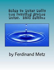 Guide to water wells and locating ground water.
