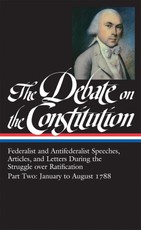 The Debate on the Constitution Part 2: Federalist and Antifederalist Speeches,  Articles, and Letters During the Struggle over Ratification Vol. 2 (LOA #63)