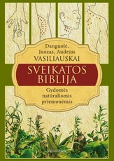 Sveikatos biblija. Gydomės natūraliais būdais