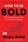 How to Be Bold