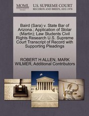 Baird (Sara) V. State Bar of Arizona.; Application of Stolar (Martin); Law Students Civil Rights Research U.S. Supreme Court Transcript of Record with Supporting Pleadings