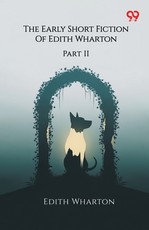 The Early Short Fiction Of Edith Wharton Part II