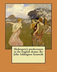 Shakespere's predecessors in the English drama. By
