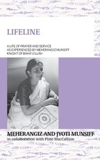 LIFELINE A life of prayer and service as experienced by Meherangiz Munsiff, Knight of BahÃ¡'u'llÃ¡h