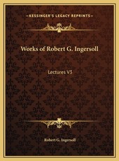 Works of Robert G. Ingersoll